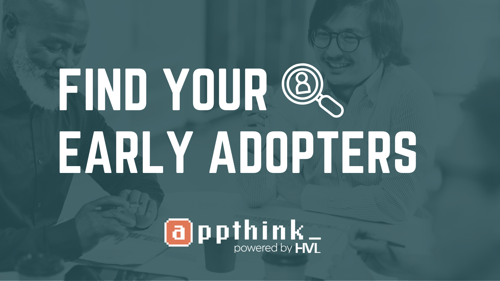 find beta testers and early adopters for your product